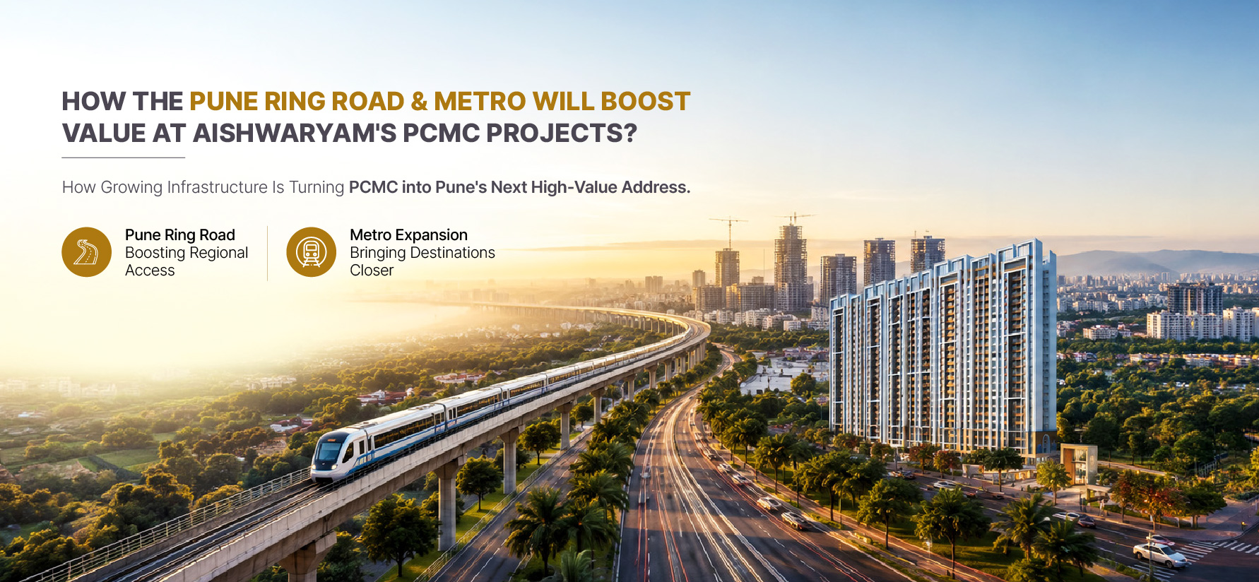 How the Pune Ring Road & Metro Will Boost Value at Aishwaryam’s PCMC Projects